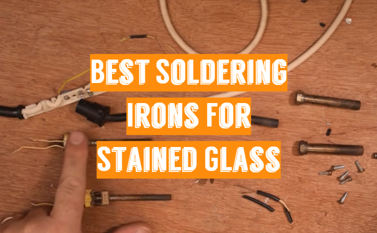 Top 5 Best Soldering Irons For Stained Glass [2021 Updated Review] .