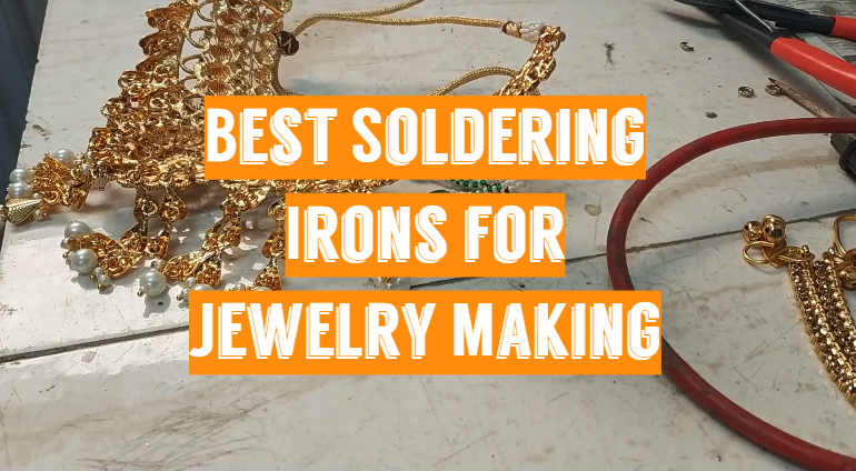 Best Soldering Irons for Jewelry Making 