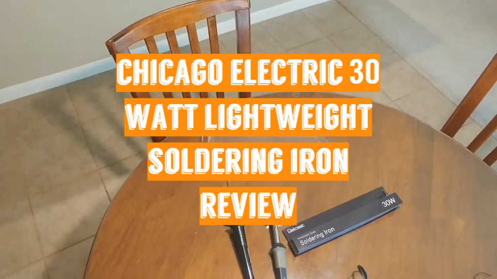 Chicago Electric 30 Watt Lightweight Soldering Iron Review